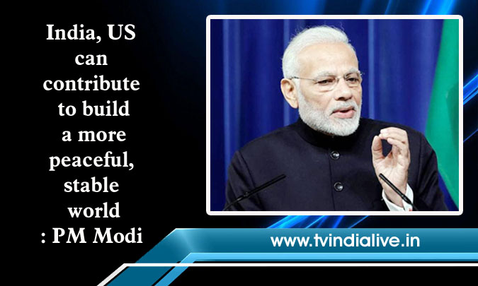 India, US can contribute to build a more peaceful, stable world: PM Modi