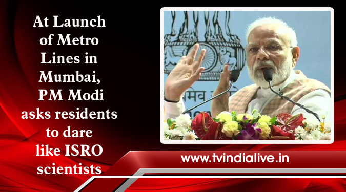 At Launch of Metro Lines in Mumbai, PM Modi asks residents to dare like ISRO scientists