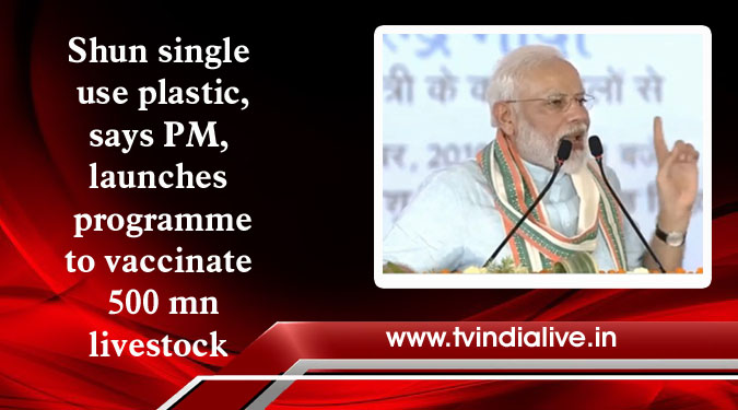 Shun single use plastic, says PM, launches programme to vaccinate 500 mn livestock
