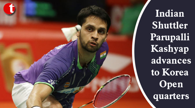 Parupalli Kashyap advances to Korea Open quarters