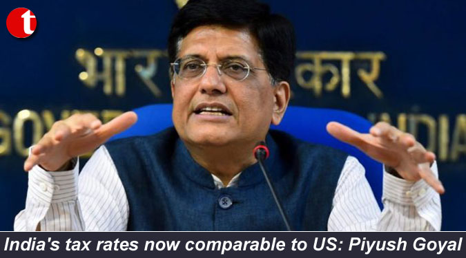 India's tax rates now comparable to US: Piyush Goyal