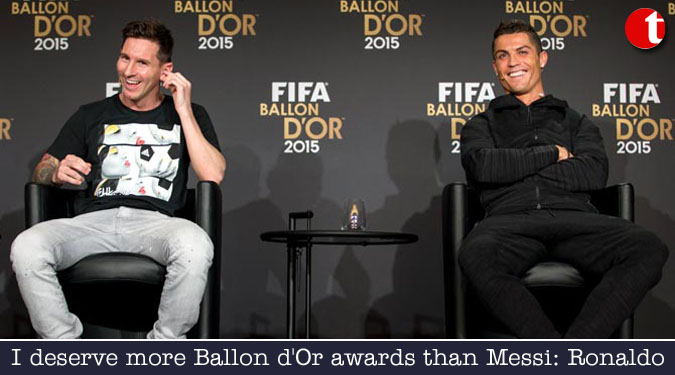 I deserve more Ballon d'Or awards than Messi: Ronaldo