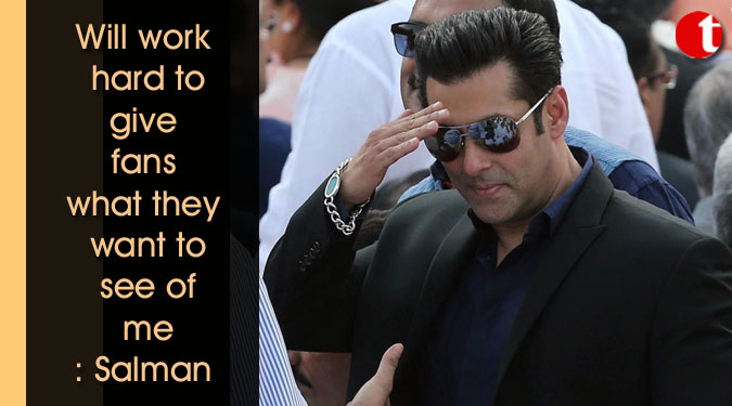 Will work hard to give fans what they want to see of me: Salman