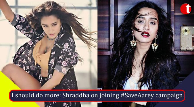 I should do more: Shraddha on joining #SaveAarey campaign