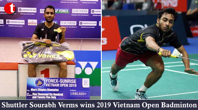 Shuttler Sourabh Verms wins 2019 Vietnam Open Badminton