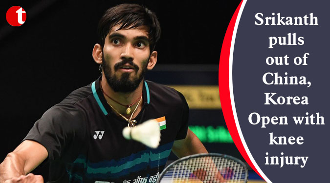 Srikanth pulls out of China, Korea Open with knee injury