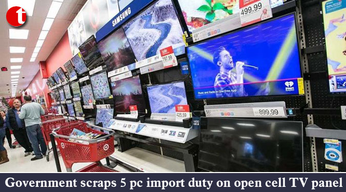 Government scraps 5 pc import duty on open cell TV panel