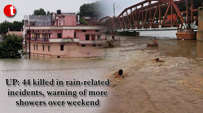 UP: 44 killed in rain-related incidents, warning of more showers over weekend