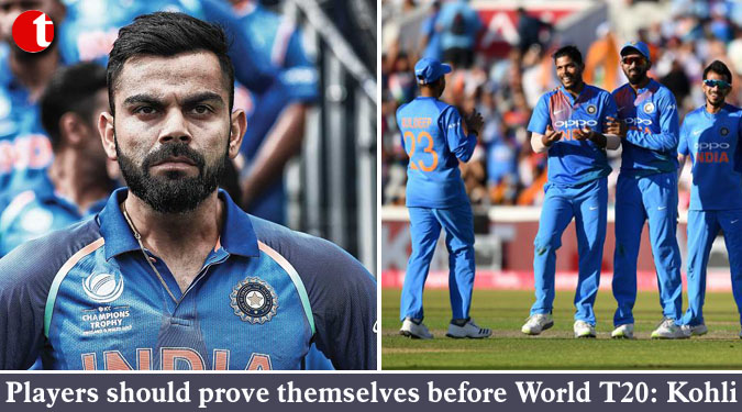 Players should prove themselves before World T20: Kohli