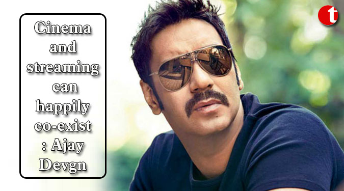 Cinema and streaming can happily co-exist: Ajay Devgn