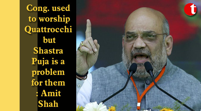 Cong. used to worship Quattrocchi but Shastra Puja is a problem for them: Amit Shah