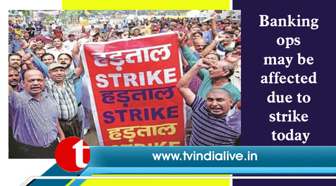 Banking ops may be affected due to strike today