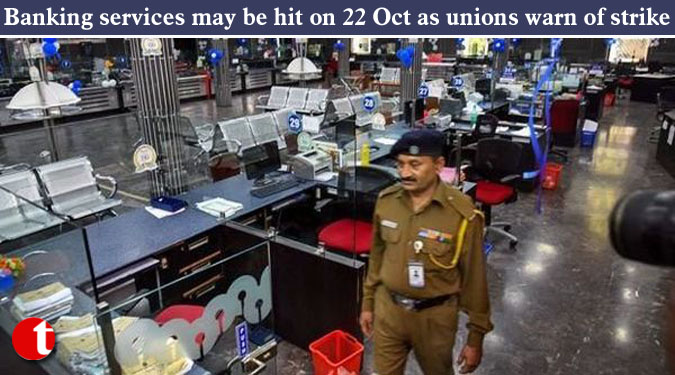 Banking services may be hit on 22 Oct as unions warn of strike