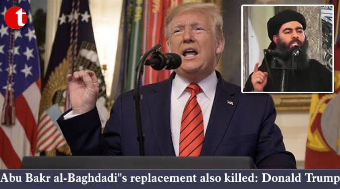 Abu Bakr al-Baghdadi''s replacement also killed: Donald Trump