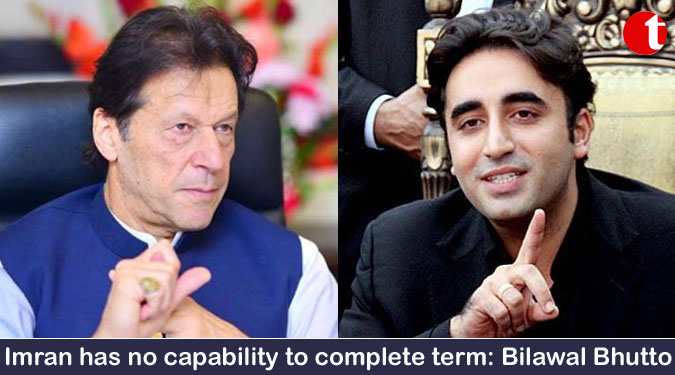 Imran has no capability to complete term: Bilawal Bhutto