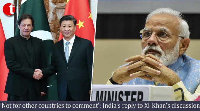 'Not for other countries to comment': India's reply to Xi-Khan's discussion