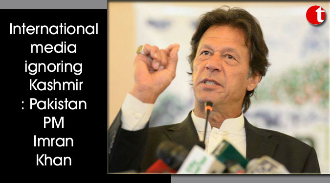 International media ignoring Kashmir: Pakistan PM Imran Khan