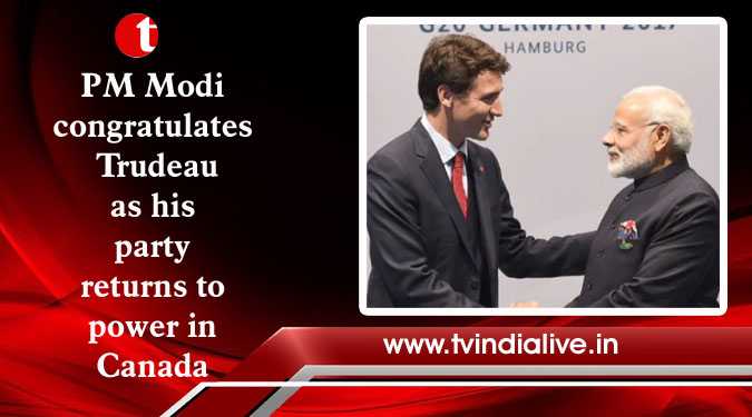 PM Modi congratulates Trudeau as his party returns to power in Canada