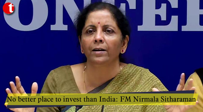 No better place to invest than India: FM Nirmala Sitharaman