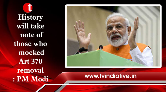 History will take note of those who mocked Art 370 removal: PM Modi