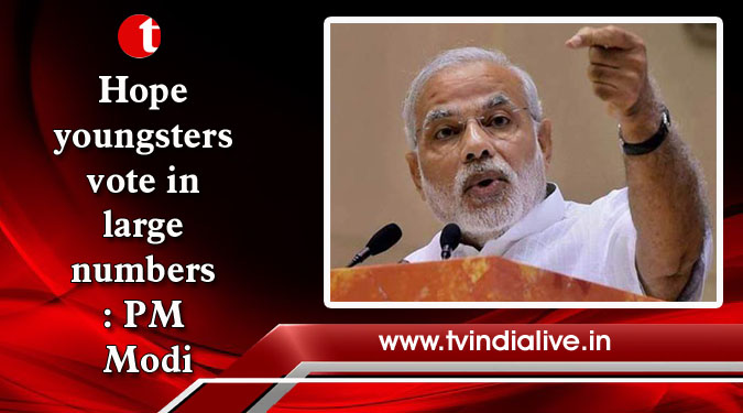 Hope youngsters vote in large numbers: PM Modi