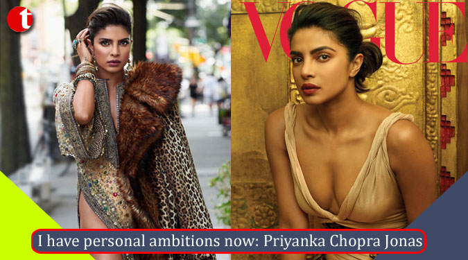 I have personal ambitions now: Priyanka Chopra Jonas