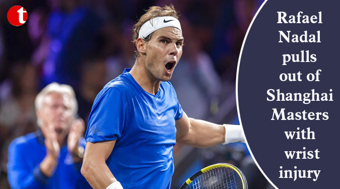 Rafael Nadal pulls out of Shanghai Masters with wrist injury