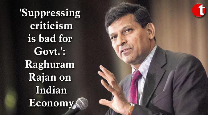 'Suppressing criticism is bad for Govt.': Raghuram Rajan on Indian Economy