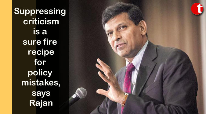 Suppressing criticism is a sure fire recipe for policy mistakes, says Rajan