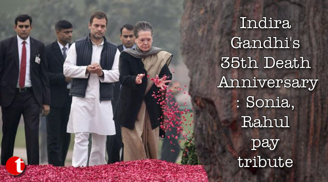 Indira Gandhi's 35th Death Anniversary: Sonia, Rahul pay tribute