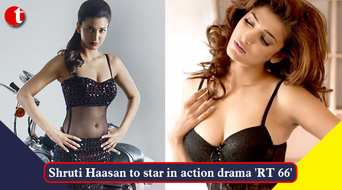 Shruti Haasan to star in action drama 'RT 66'