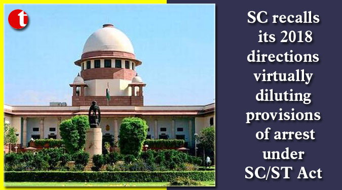 SC recalls its 2018 directions virtually diluting provisions of arrest under SC/ST Act