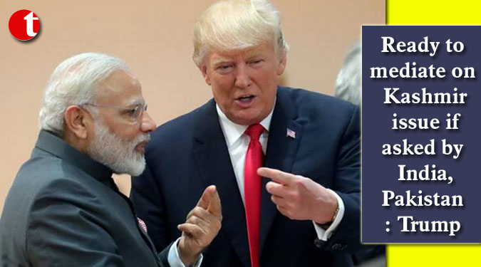 Ready to mediate on Kashmir issue if asked by India, Pakistan: Trump