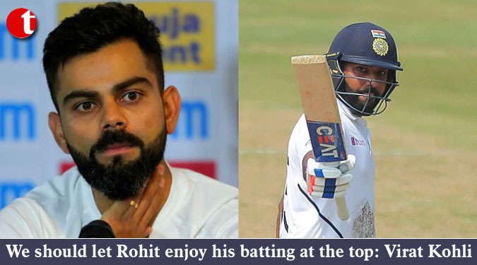 We should let Rohit enjoy his batting at the top: Virat Kohli