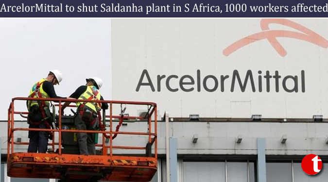 ArcelorMittal to shut Saldanha plant in S Africa, 1000 workers affected