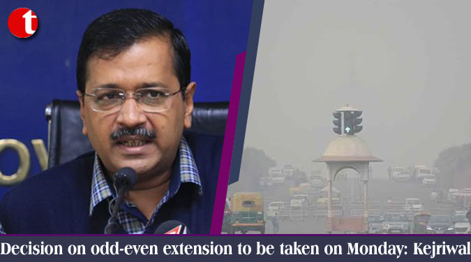Decision on odd-even extension to be taken on Monday: Kejriwal