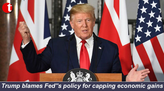 Trump blames Fed”s policy for capping economic gains