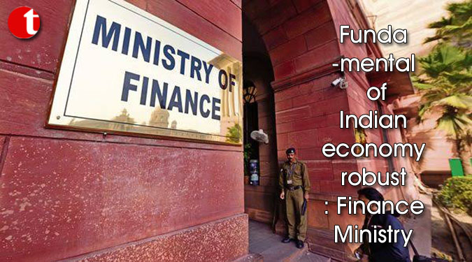 Fundamental of Indian economy robust: Finance Ministry
