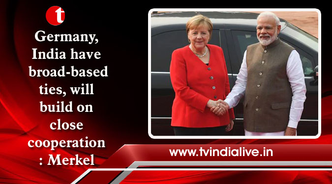 Germany, India have broad-based ties, will build on close cooperation: Merkel