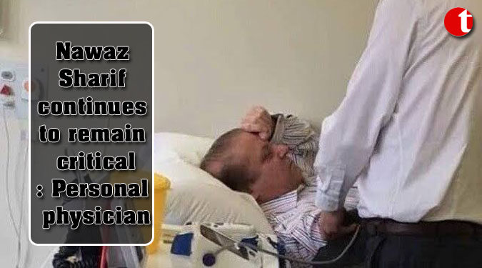 Nawaz Sharif continues to remain critical: Personal physician