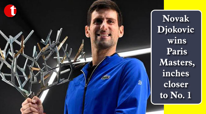 Novak Djokovic wins Paris Masters, inches closer to No. 1