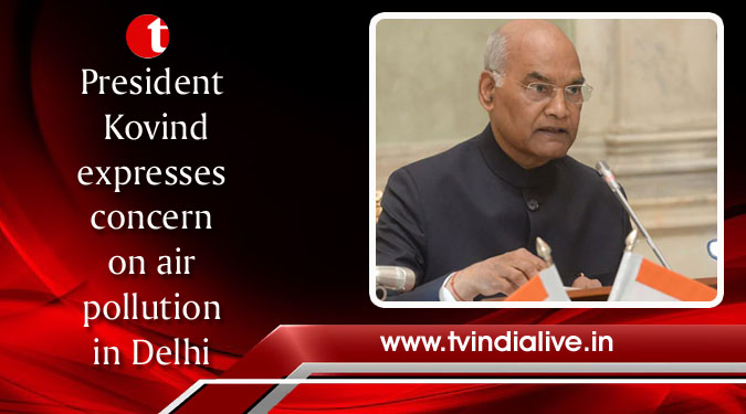 President Kovind expresses concern on air pollution in Delhi