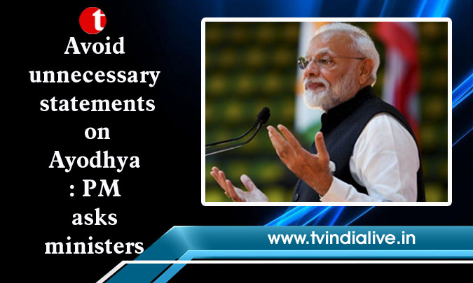 Avoid unnecessary statements on Ayodhya: PM asks ministers