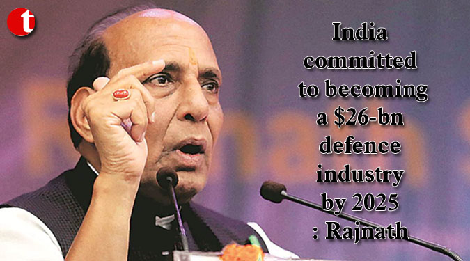 India committed to becoming a $26-bn defence industry by 2025: Rajnath