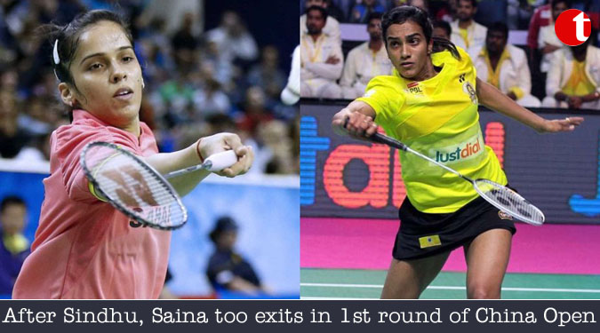 After Sindhu, Saina too exits in 1st round of China Open