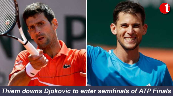 Thiem downs Djokovic to enter semifinals of ATP Finals