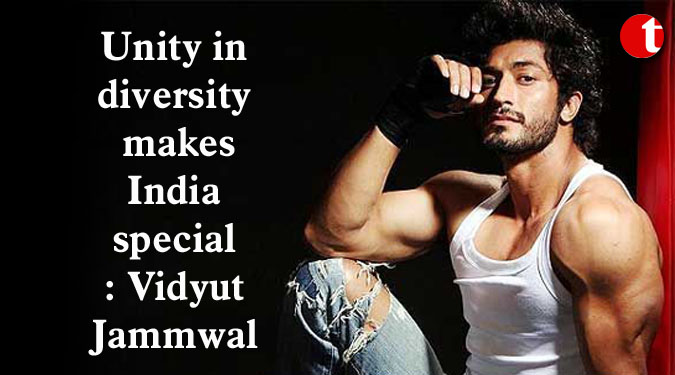 Unity in diversity makes India special: Vidyut Jammwal