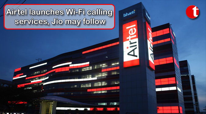 Airtel launches Wi-Fi calling services, Jio may follow