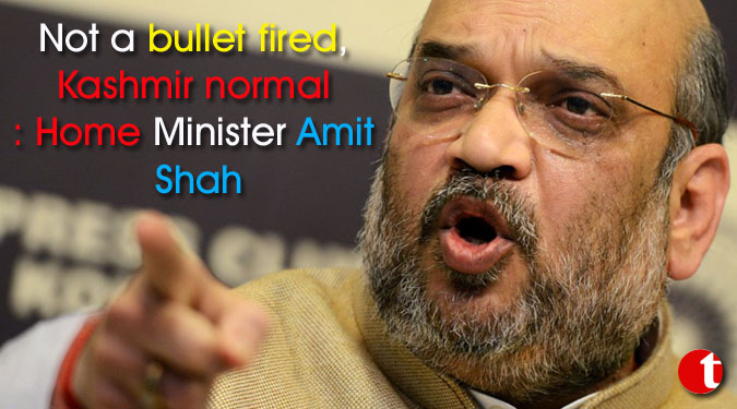 Not a bullet fired, Kashmir normal: Home Minister Amit Shah