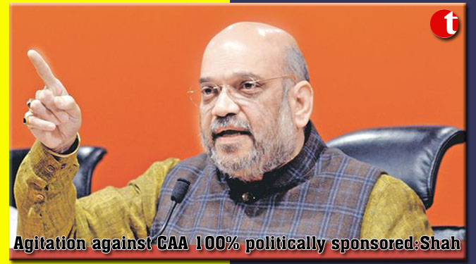 Agitation against CAA 100% politically sponsored: Amit Shah